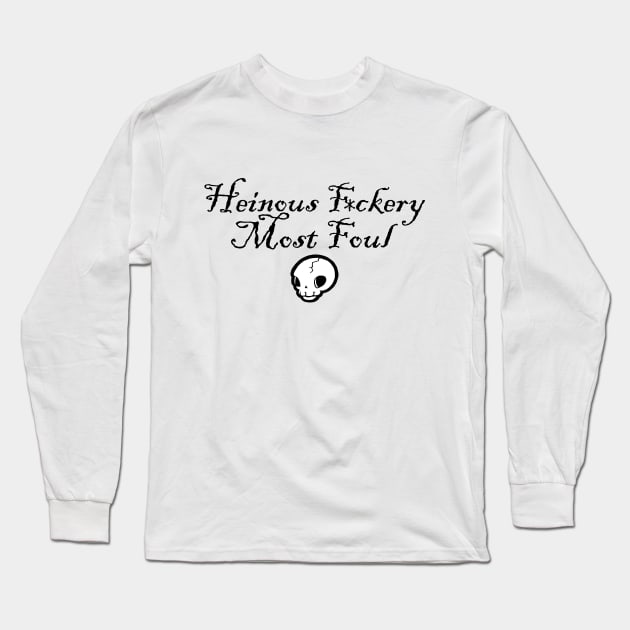 Henious F*ckery Most Foul - Black Outlined Version 2 Long Sleeve T-Shirt by Nat Ewert Art